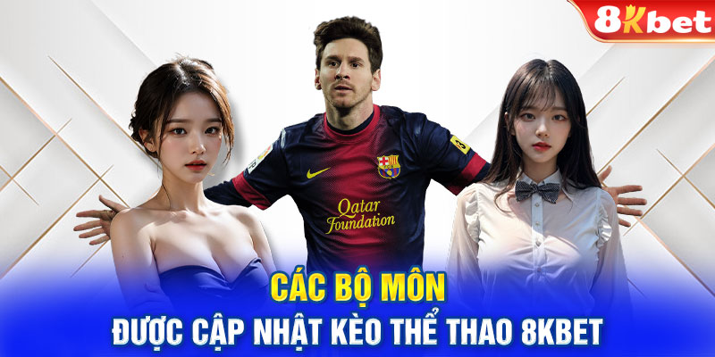 Các bộ môn được cập nhật kèo thể thao 8KBET
